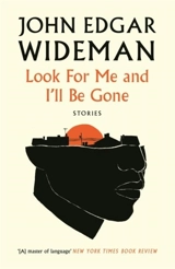 Look For Me and I'll Be Gone - John Edgar Wideman