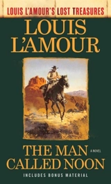 The Man Called Noon (Louis L'Amour's Lost Treasures) : A Novel - Louis L'Amour