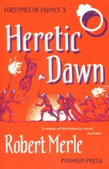 Fortunes of France : Heretic Dawn - Robert Merle