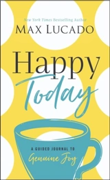 Happy Today : A Guided Journal to Genuine Joy - Max Lucado