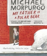 My Father is a Polar Bear - Morpurgo, Michael, M.b.e.