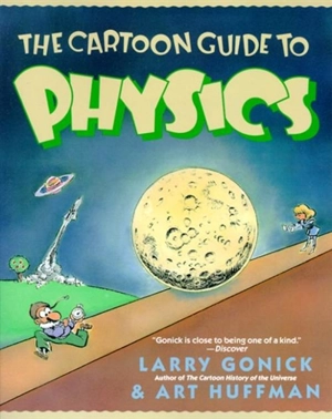 Cartoon guide to physics - Larry Gonick