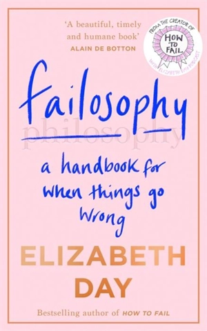 Failosophy : A Handbook for When Things Go Wrong - Elizabeth Day