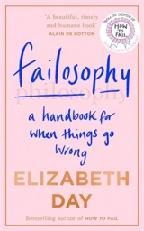 Failosophy : A Handbook for When Things Go Wrong - Elizabeth Day