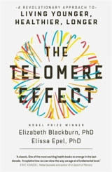 The Telomere Effect : A Revolutionary Approach to Living Younger, Healthier, Longer - Elizabeth Helen Blackburn