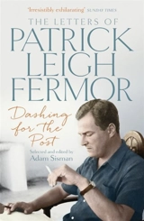 Dashing for the Post : The Letters of Patrick Leigh Fermor - Patrick Leigh Fermor