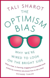 The Optimism Bias : Why We're Wired to Look on the Bright Side - Tali Sharot