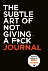 Subtle Art of Not Giving a F*ck : Journal - Mark Manson