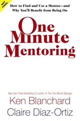 One Minute Mentoring : How To Find and Work With a Mentor and Why You Benefit from Being One - Blanchard, Ken