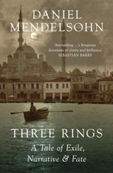 Three Rings : A Tale of Exile, Narrative and Fate - Daniel Adam Mendelsohn