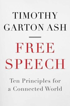 Free Speech : Ten Principles for a Connected World - Timothy Garton Ash