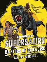 The World of Supersaurs : The Raptors of Paradise - Jay Burridge