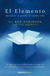 El Elemento : Descubrir tu pasion lo cambia todo; The Element : How - Robinson, Ken