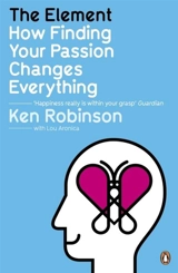 The Element : How Finding Your Passion Changes Everything - Robinson, Ken