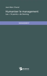 Humaniser le management : Les "14 points" de Deming - Jean-Marc Chanel