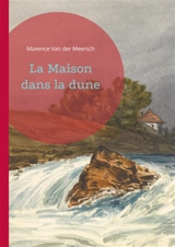 La Maison dans la dune : un roman de Maxence Van der Meersch - Maxence Van der Meersch
