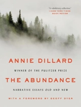The Abundance : Narrative Essays Old and New - Annie Dillard