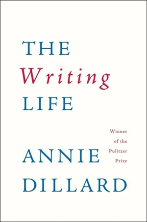 Writing life -the - Annie Dillard