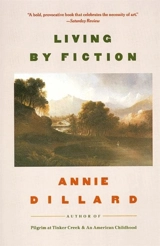 Living By Fiction - Annie Dillard