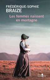 Les femmes naissent en montagne - Frédérique-Sophie Braize