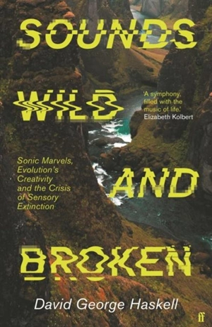 Sounds Wild and Broken - David George Haskell