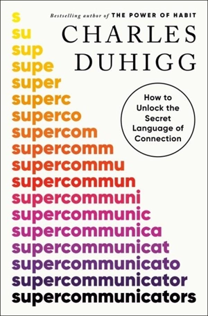 Supercommunicators - Charles Duhigg