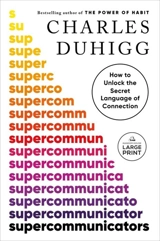 Supercommunicators : How to Unlock the Secret Language of Connection - Charles Duhigg
