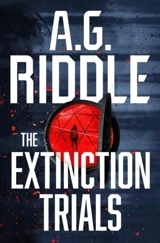 The Extinction Trials - A.G. Riddle