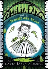 Amelia Fang & The Trouble With Toads - Laura Ellen Anderson