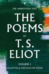 The Poems of T. S. Eliot Vol. 1 : Collected and Uncollected Poems Vol. 1 - Eliot, T S