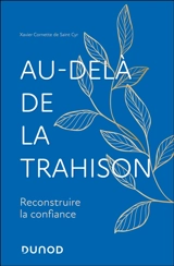 Au-delà de la trahison : reconstruire la confiance - Xavier Cornette de Saint Cyr