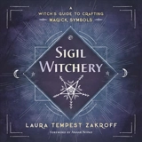 Sigil Witchery : A Witch's Guide to Crafting Magick Symbols - Laura Tempest Zakroff