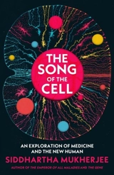 The Song of the Cell : The Transformation of Medicine and the New Human - Siddhartha Mukherjee