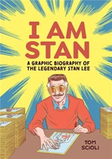I Am Stan : A Graphic Biography of the Legendary Stan Lee - Tom Scioli