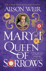 Mary I : Queen of Sorrows - Alison Weir