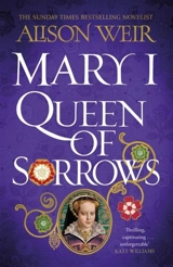 Mary I : Queen of Sorrows - Alison Weir