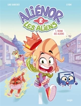 Aliénor & les aliens. Vol. 1. Reine des aliens - Luki Bancher