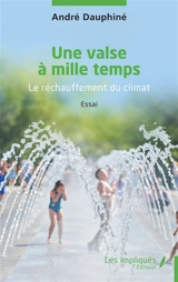 Une valse à mille temps : le réchauffement du climat : essai - André Dauphiné