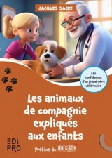 Les animaux de compagnie expliqués aux enfants : les confidences d'un grand-père vétérinaire - Jacques Sacré