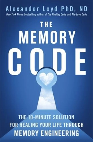 The Memory Code : 10 Minutes Solution for Healing Your Life Through Memory Engineering - Alexander Loyd