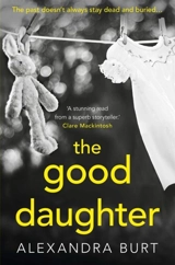 The Good Daughter : The Past Doesn't Always Stay Dead and Buried... - Alexandra Burt