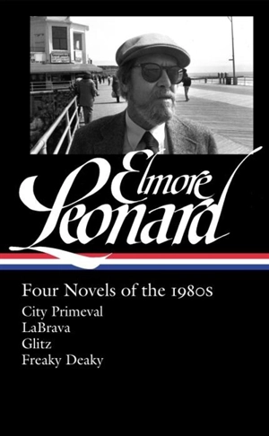 Elmore Leonard : Four Novels of the 1980s : City Primeval / LaBrava / Glitz / Freaky Deaky - Elmore Leonard