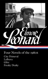 Elmore Leonard : Four Novels of the 1980s : City Primeval / LaBrava / Glitz / Freaky Deaky - Elmore Leonard