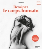Dessiner le corps humain : toutes les clés pour progresser - Steve Huston