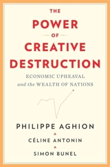 The Power of Creative Destruction - Aghion, Philippe Antonin, Celine Bunel, Simon