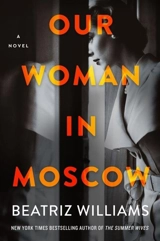 Our Woman in Moscow : A Novel - Beatriz Williams