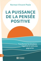 La puissance de la pensée positive : Transformer les émotions négatives en attitudes gagnantes - Norman Vincent Peale