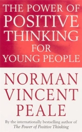 The Power of Positive Thinking for Young People - Norman Vincent Peale
