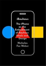 IBauhaus : The iPhone as the Embodiment of Bauhaus Ideals and Design - Nicholas Fox Weber