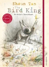 The Bird King : An Artist's Sketchbook - Shaun Tan